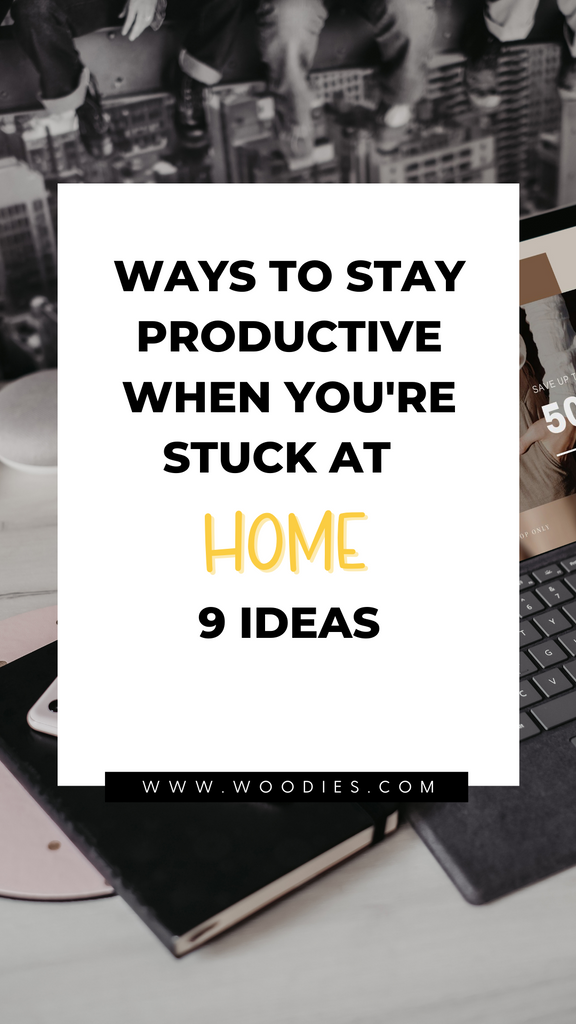 Ways To Stay Productive When You're Stuck At Home