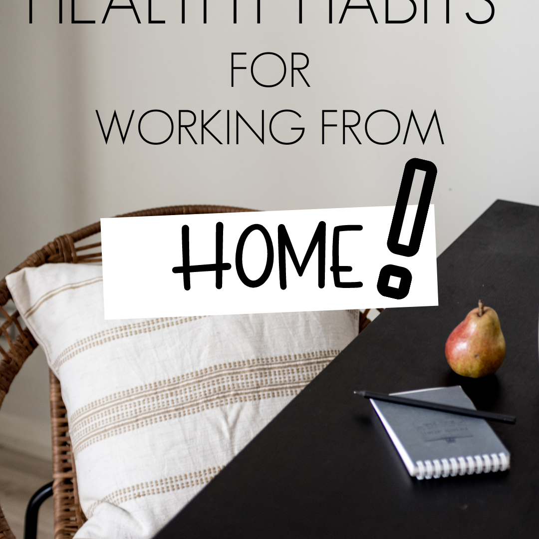 5 Healthy Habits For Working From Home (COVID Edition)